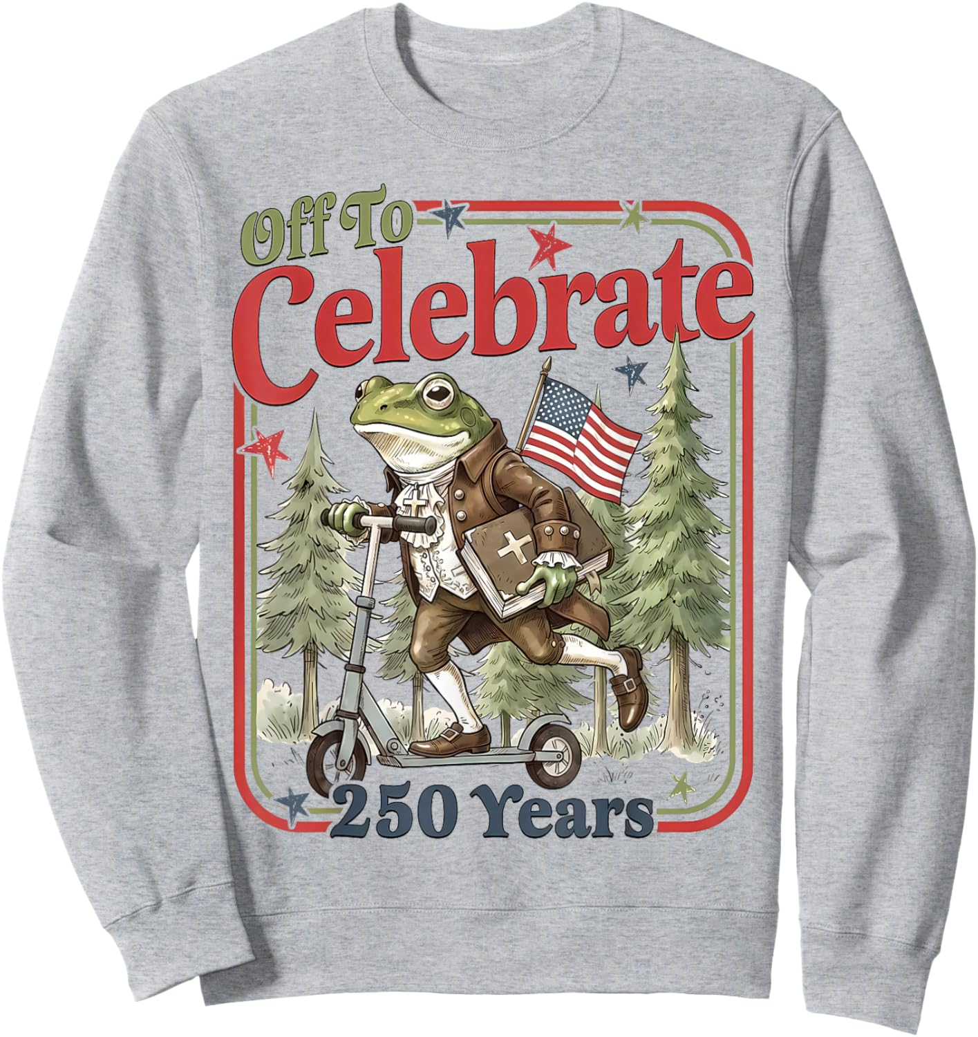 Funny Frog Off to Celebrate 250 Years Patriotic 4th of July Sweatshirt - Sweatshirt | Ash