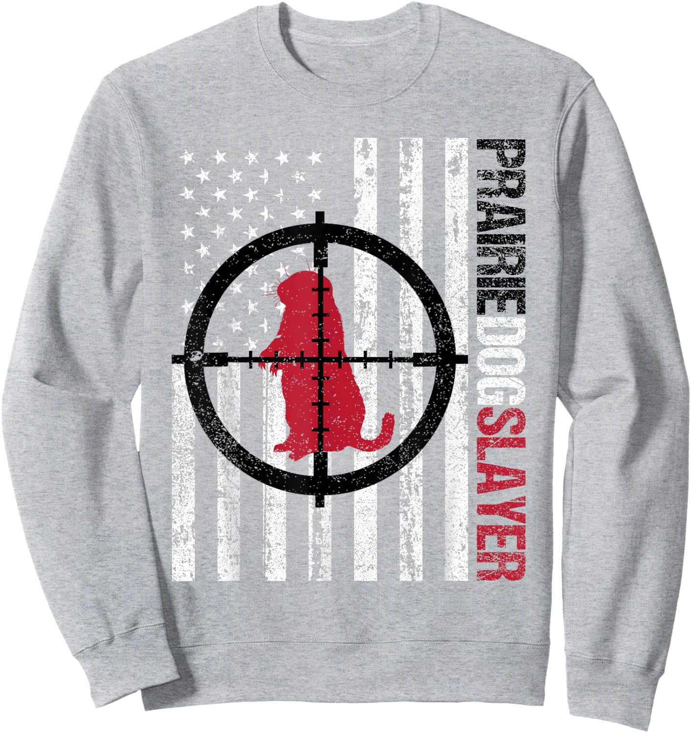 American Flag Prairie Dog Hunting Prairie Dog Slayer Sweatshirt - Sweatshirt | Ash