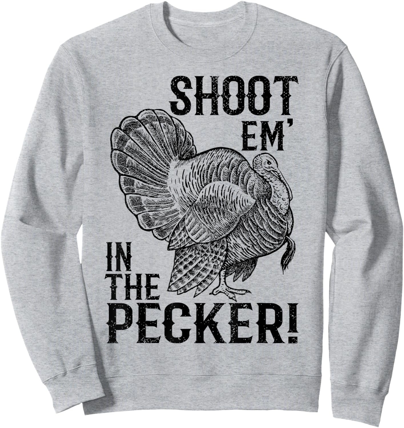 Funny Turkey Hunting Shirt Tom Beard Shoot Em in The Pecker Sweatshirt - Sweatshirt | Ash