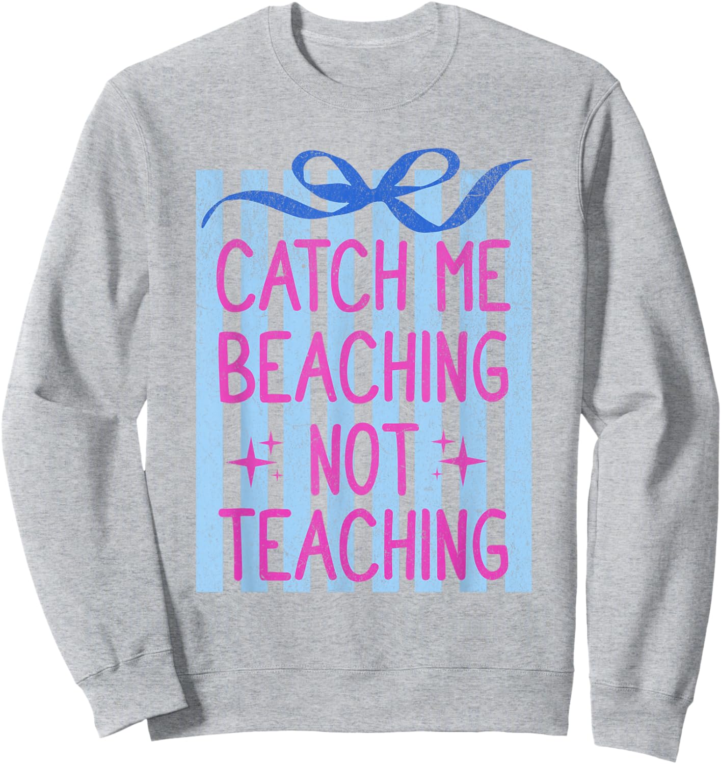 Catch Me Beaching Not Teaching Teachers Summer Vacation Sweatshirt - Sweatshirt | Ash