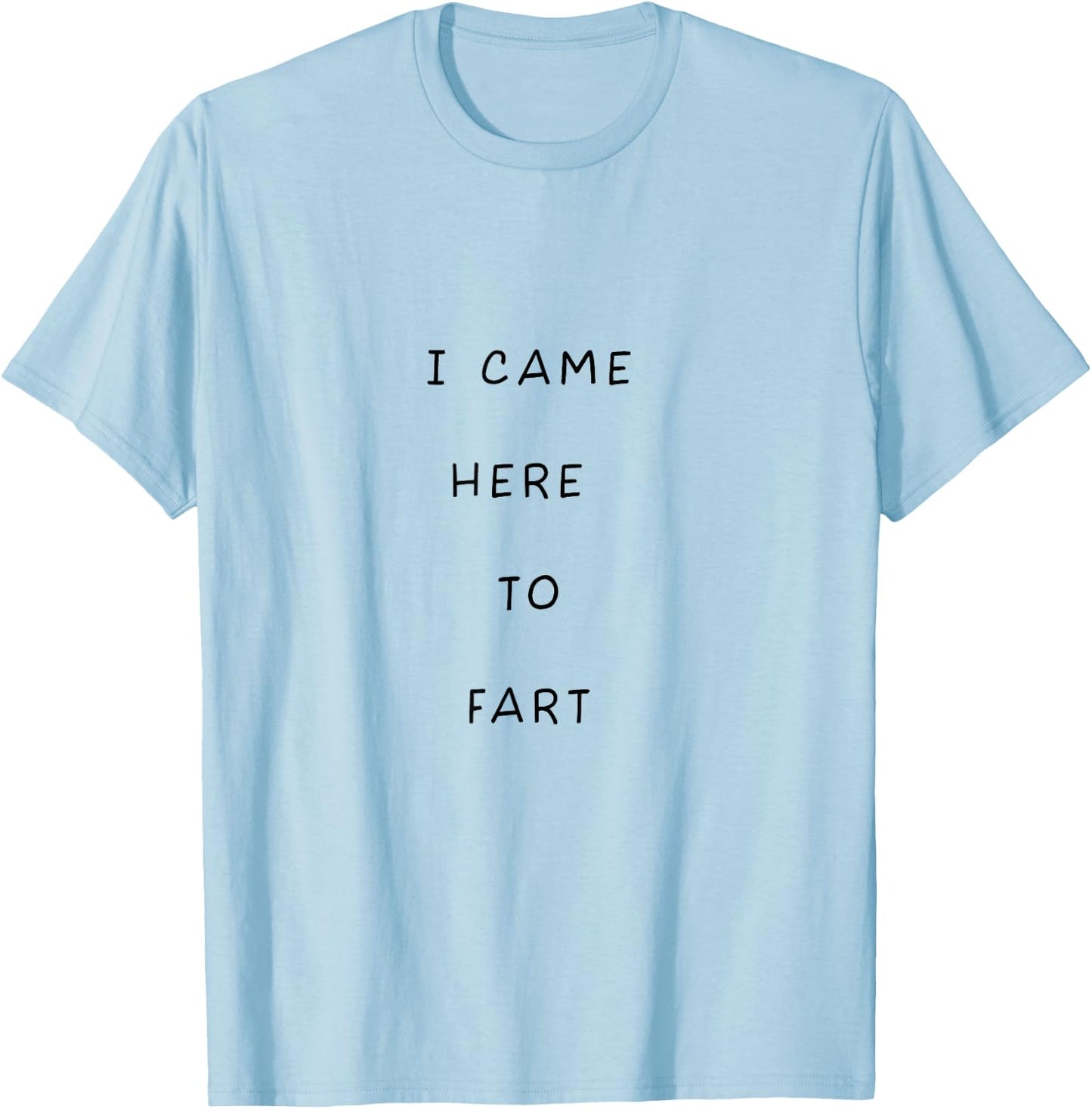 I Just Came Over Here To Fart Funny Leave Me Alone Dude T-Shirt - T-Shirt | Light Blue