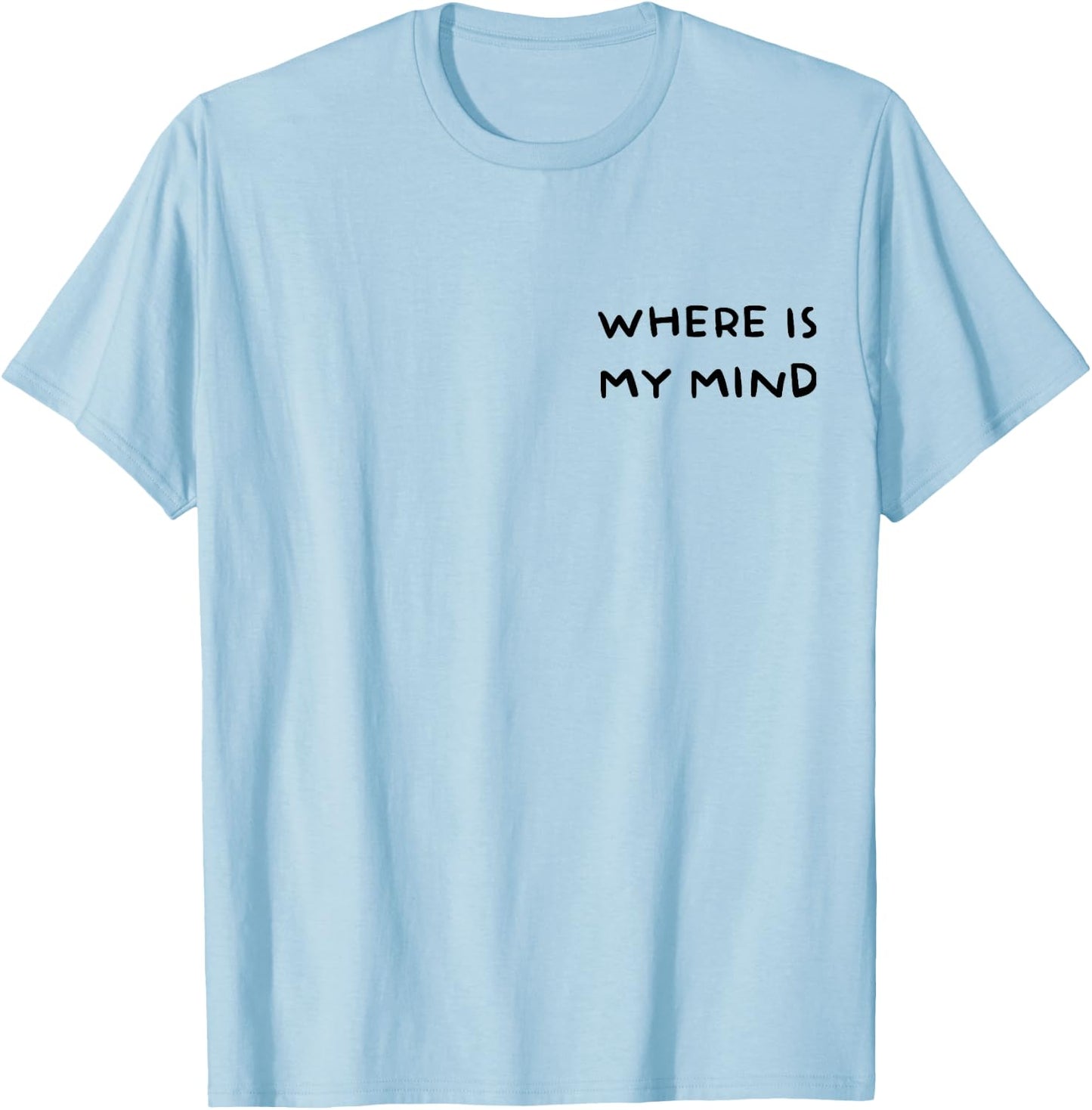Where Is My Mind Funny T-Shirt - T-Shirt | Light Blue