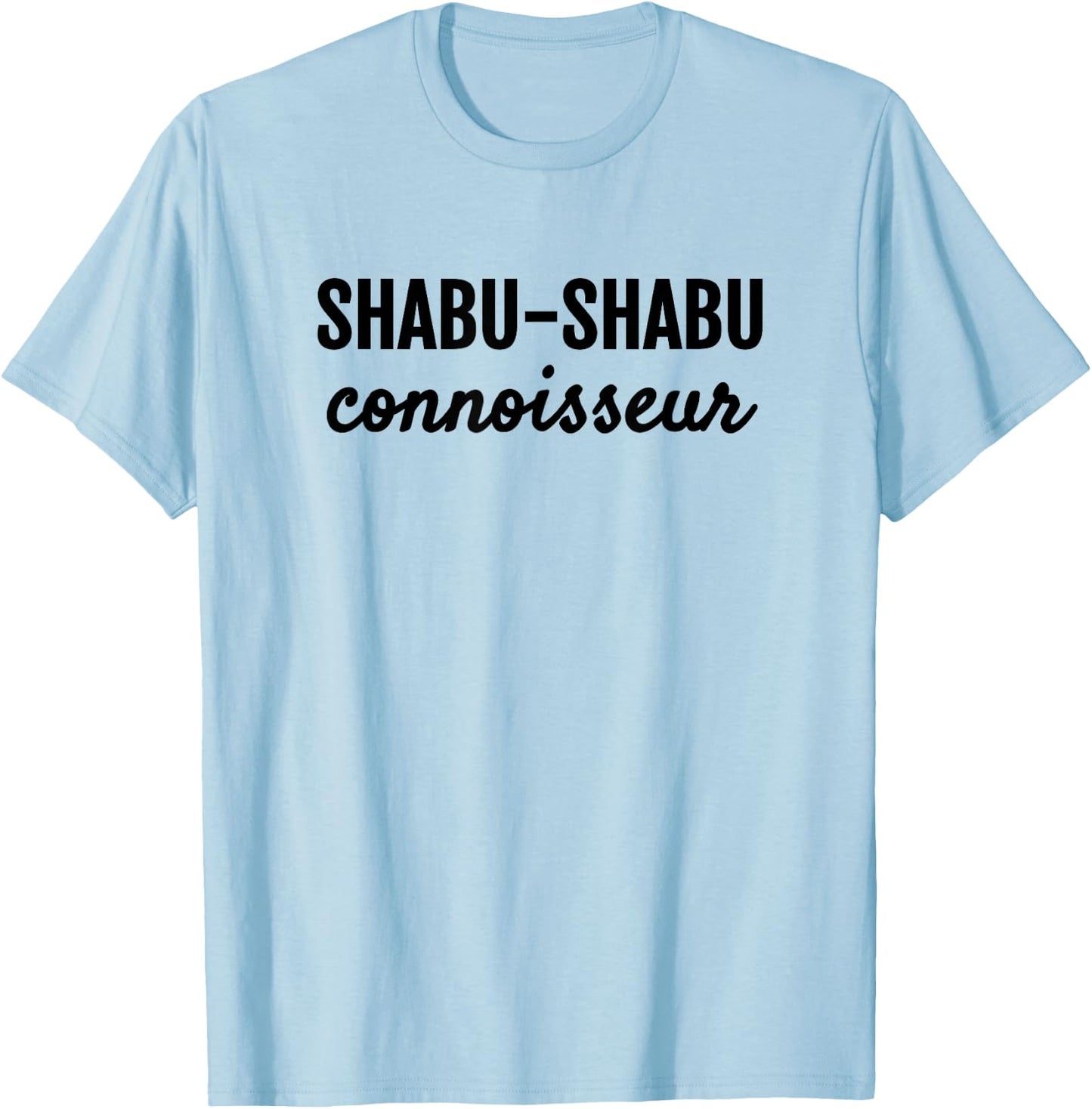 Shabu-shabu Connoisseur Fun Japanese Foodie T-Shirt - T-Shirt | Light Blue