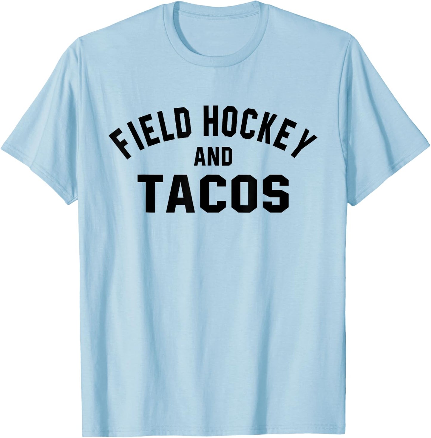 Field Hockey And Tacos Shirt Funny Sports Foodie Quote T-Shirt - T-Shirt | Light Blue