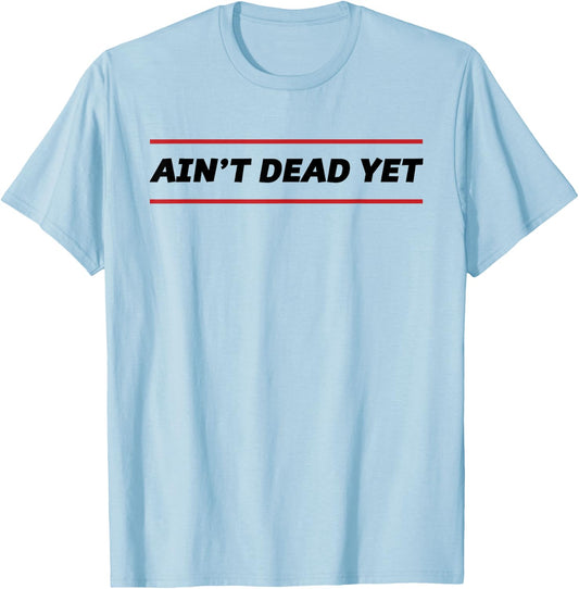Ain't Dead Yet Funny Old Person Birthday Gift T-Shirt - T-Shirt | Light Blue