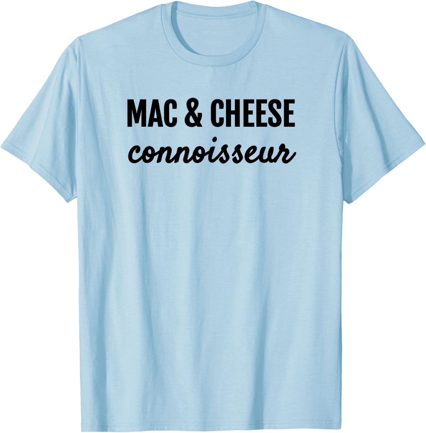 Mac & Cheese Connoisseur Fun Macaroni & Cheese Lover T Shirt T-Shirt - T-Shirt | Light Blue