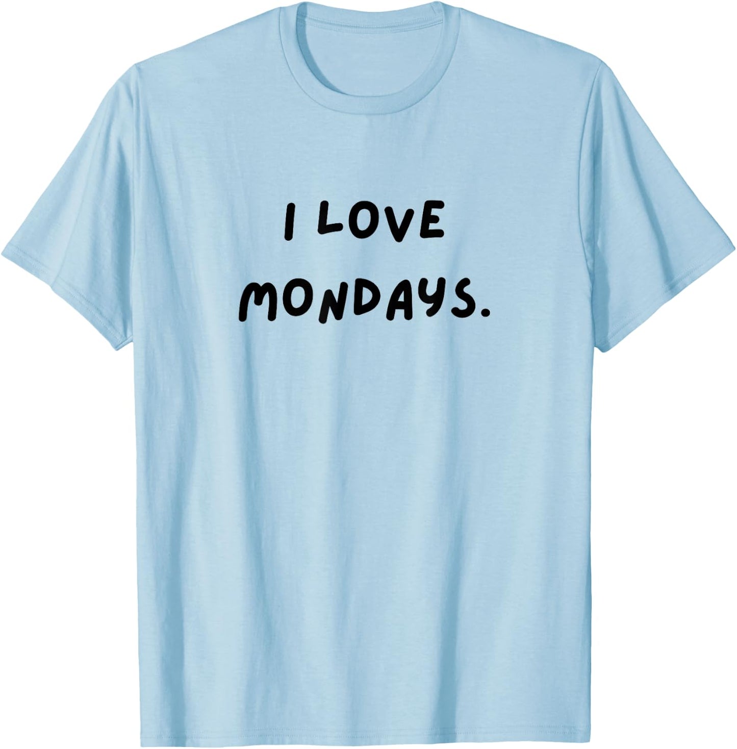 I love Mondays. Funny White Lie Party T-Shirt - T-Shirt | Light Blue