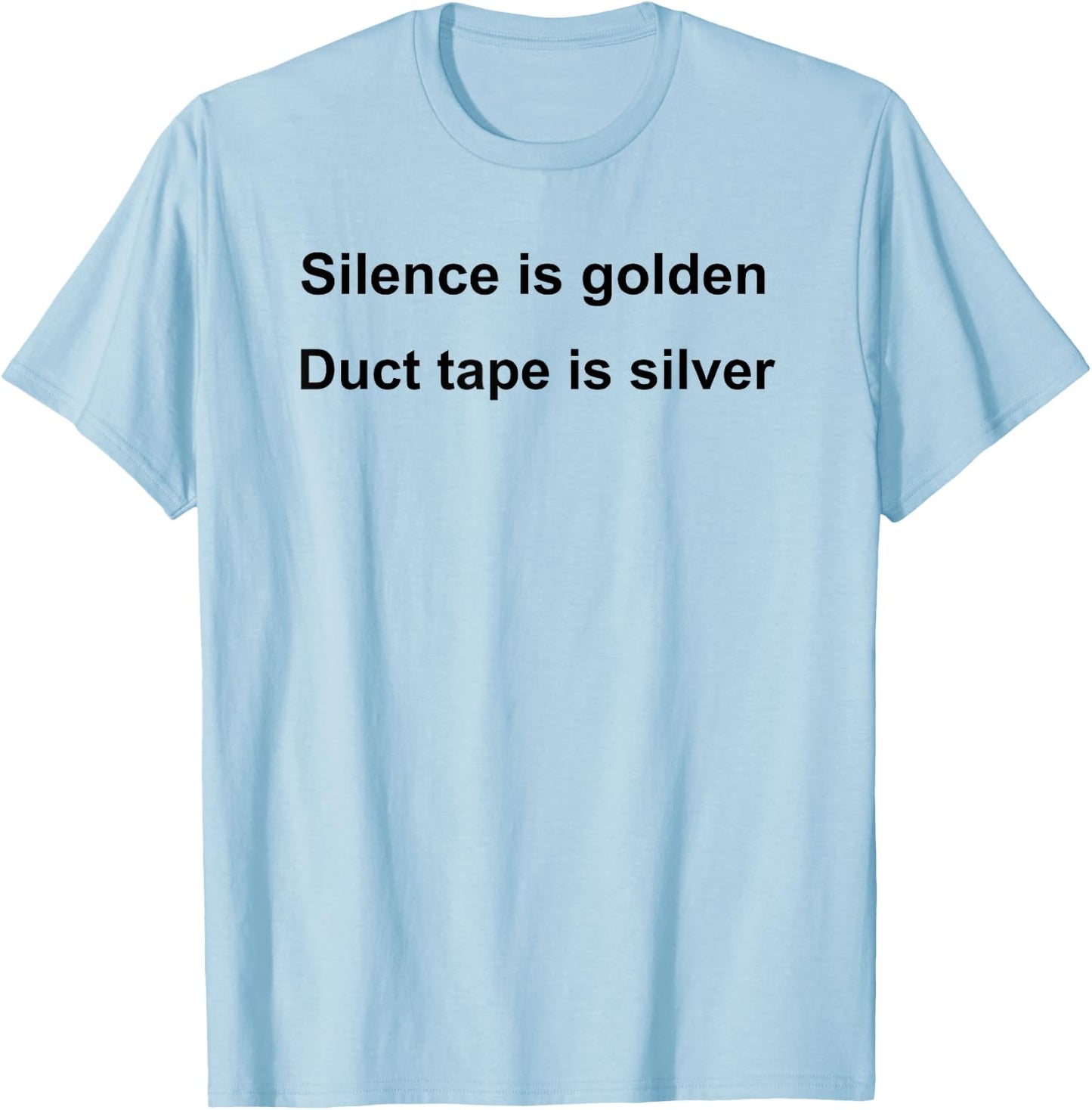 Silence Is Golden Duct Tape Is Silver Funny Sarcastic T-Shirt - T-Shirt | Light Blue