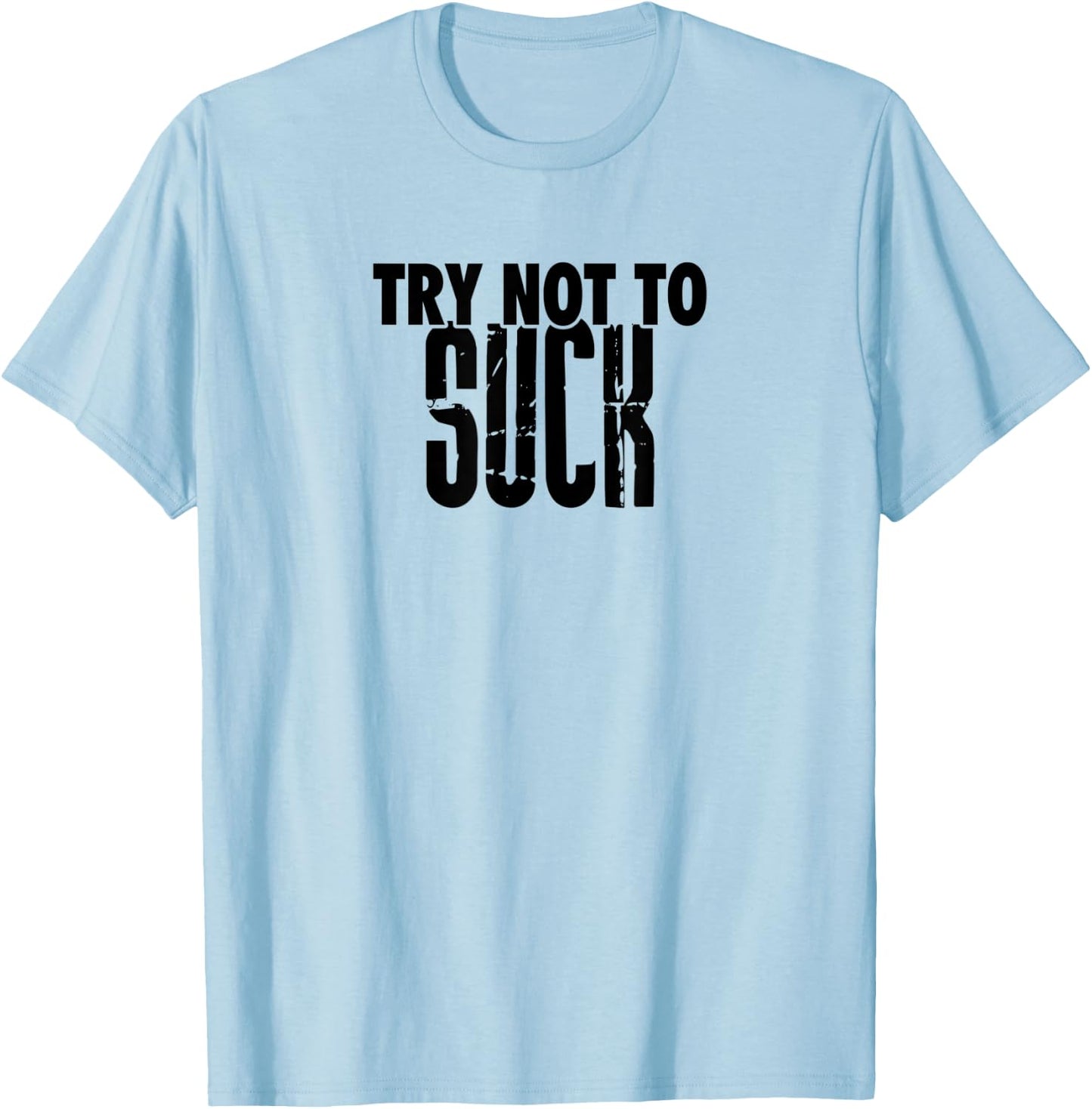 TRY NOT TO SUCK Funny Design D946 T-Shirt - T-Shirt | Light Blue