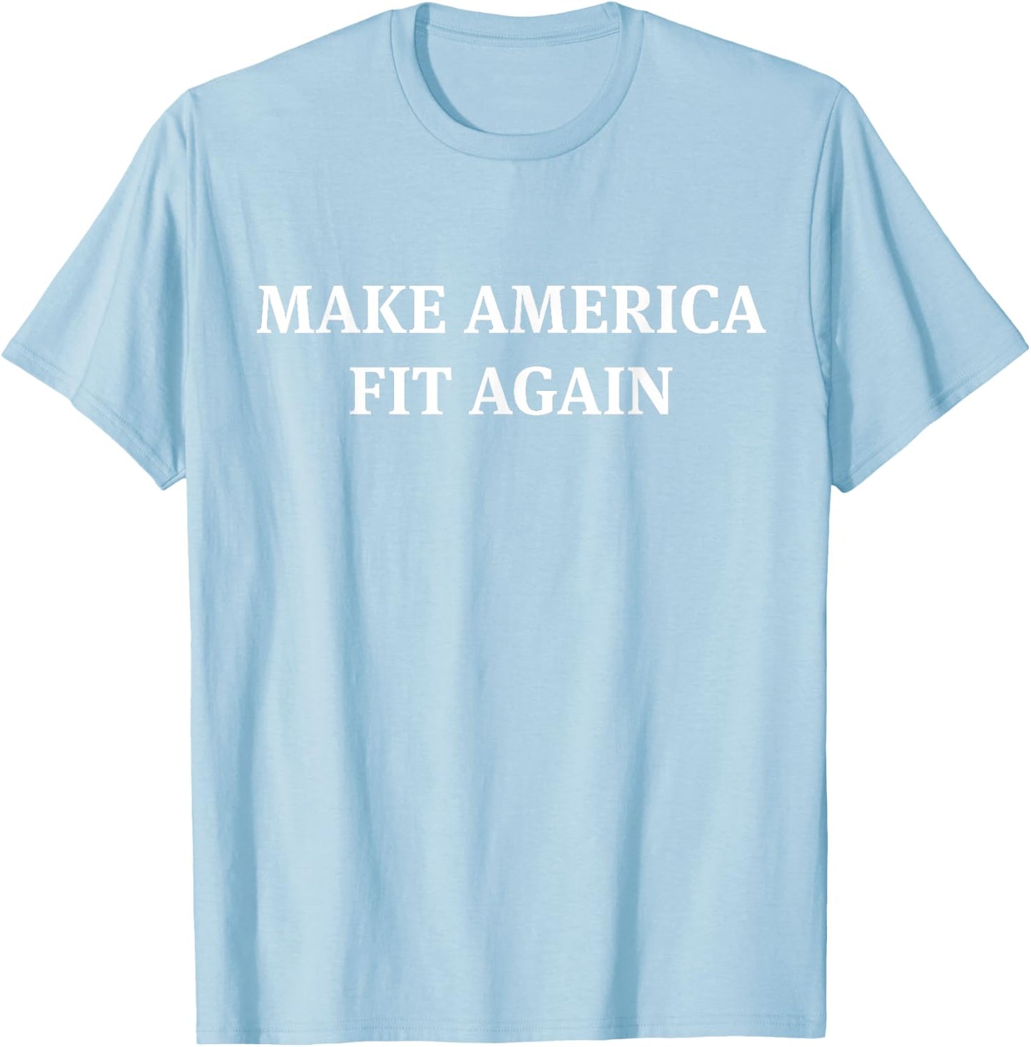 Make America Fit Again Fitness Gym T-Shirt - T-Shirt | Light Blue
