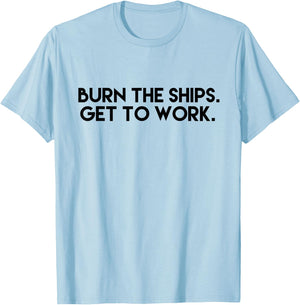 Burn the Ships - Get to Work T-Shirt - T-Shirt | Light Blue