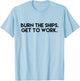 Burn the Ships - Get to Work T-Shirt - T-Shirt | Light Blue