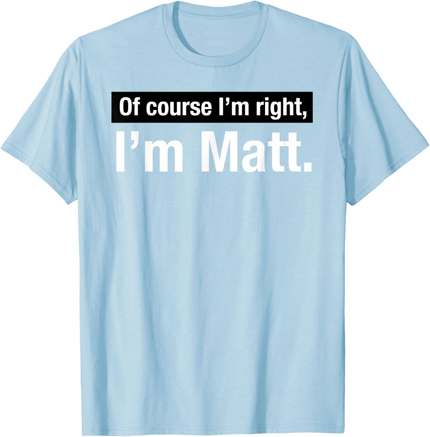 Shirt Gift named Matthew Of Course im Right in Matt T-Shirt - T-Shirt | Light Blue