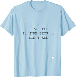 10 More Sets Sarcastic Gym T-Shirt - T-Shirt | Light Blue