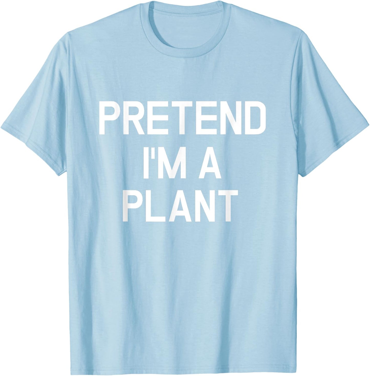 Pretend I'm A Plant - Funny Lazy Halloween Costume T-Shirt - T-Shirt | Light Blue