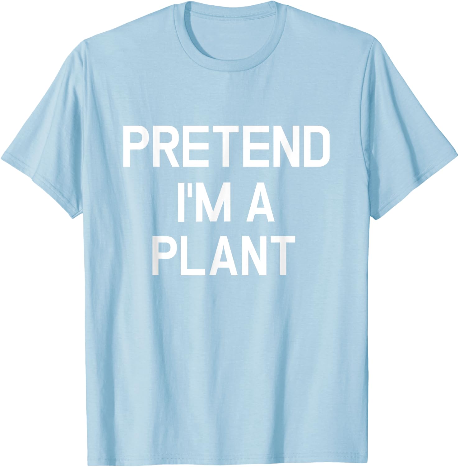 Pretend I'm A Plant - Funny Lazy Halloween Costume T-Shirt - T-Shirt | Light Blue