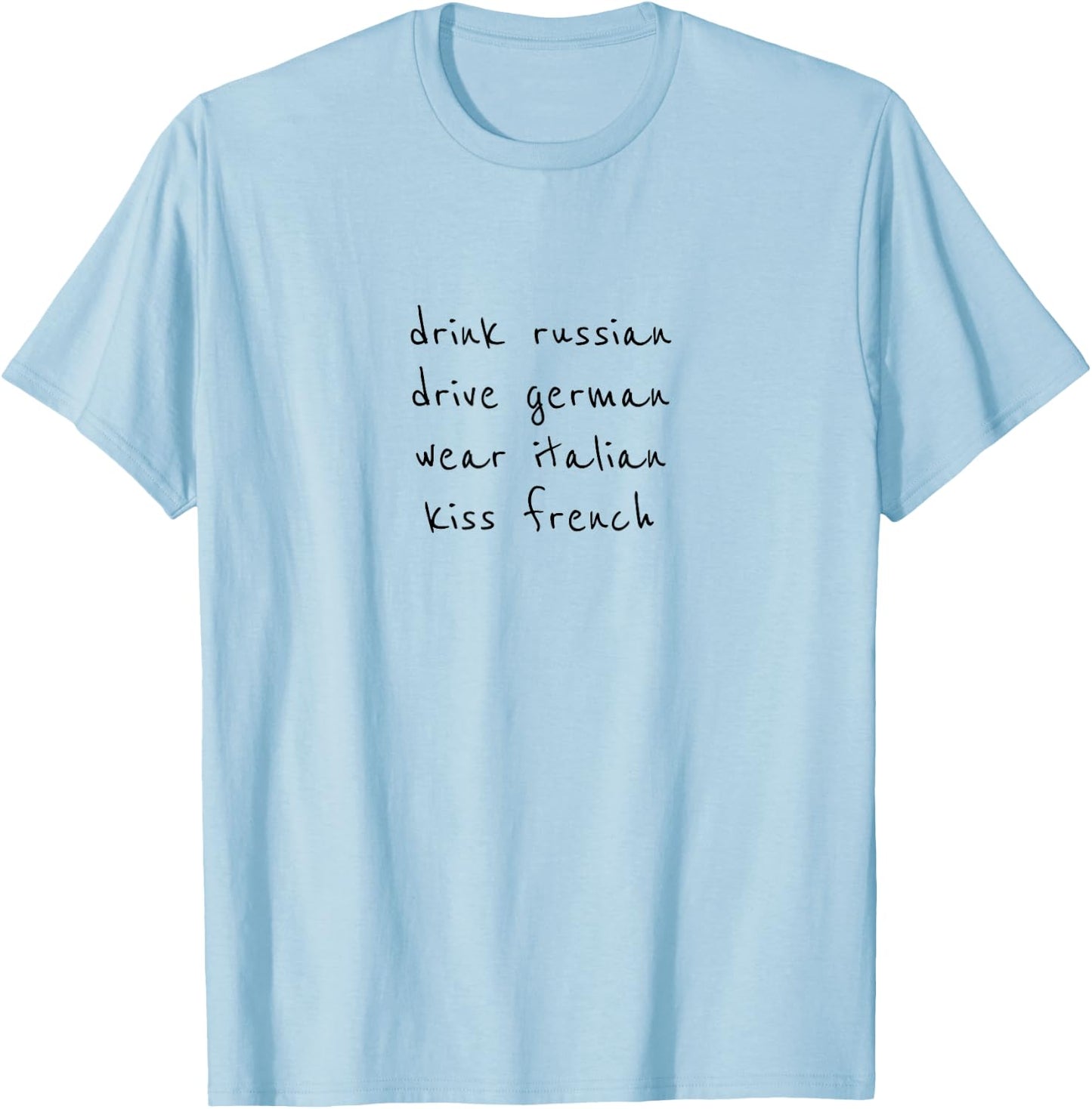 Drink Russian Drive German Wear Italian Kiss French T-Shirt - T-Shirt | Light Blue