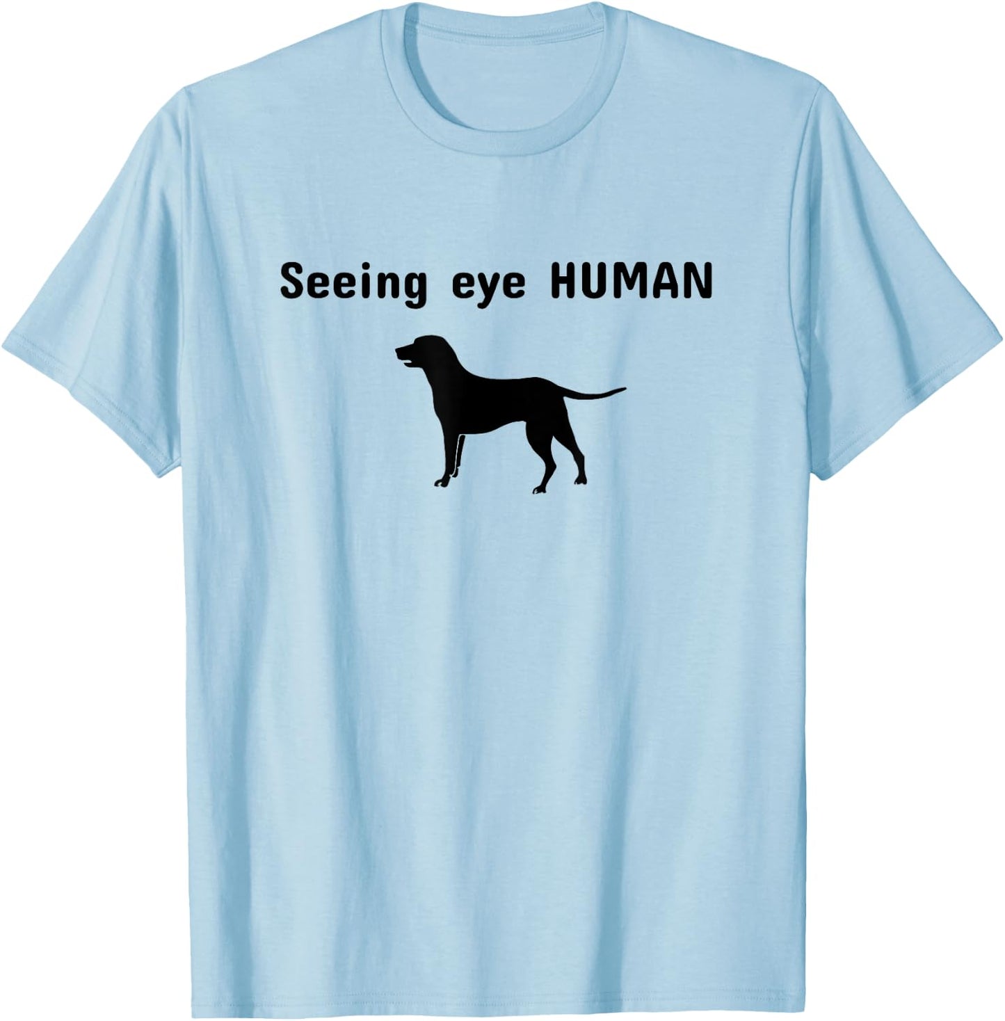 Seeing Eye Human Funny Dog Owner Pet Lover Gift T-Shirt - T-Shirt | Light Blue