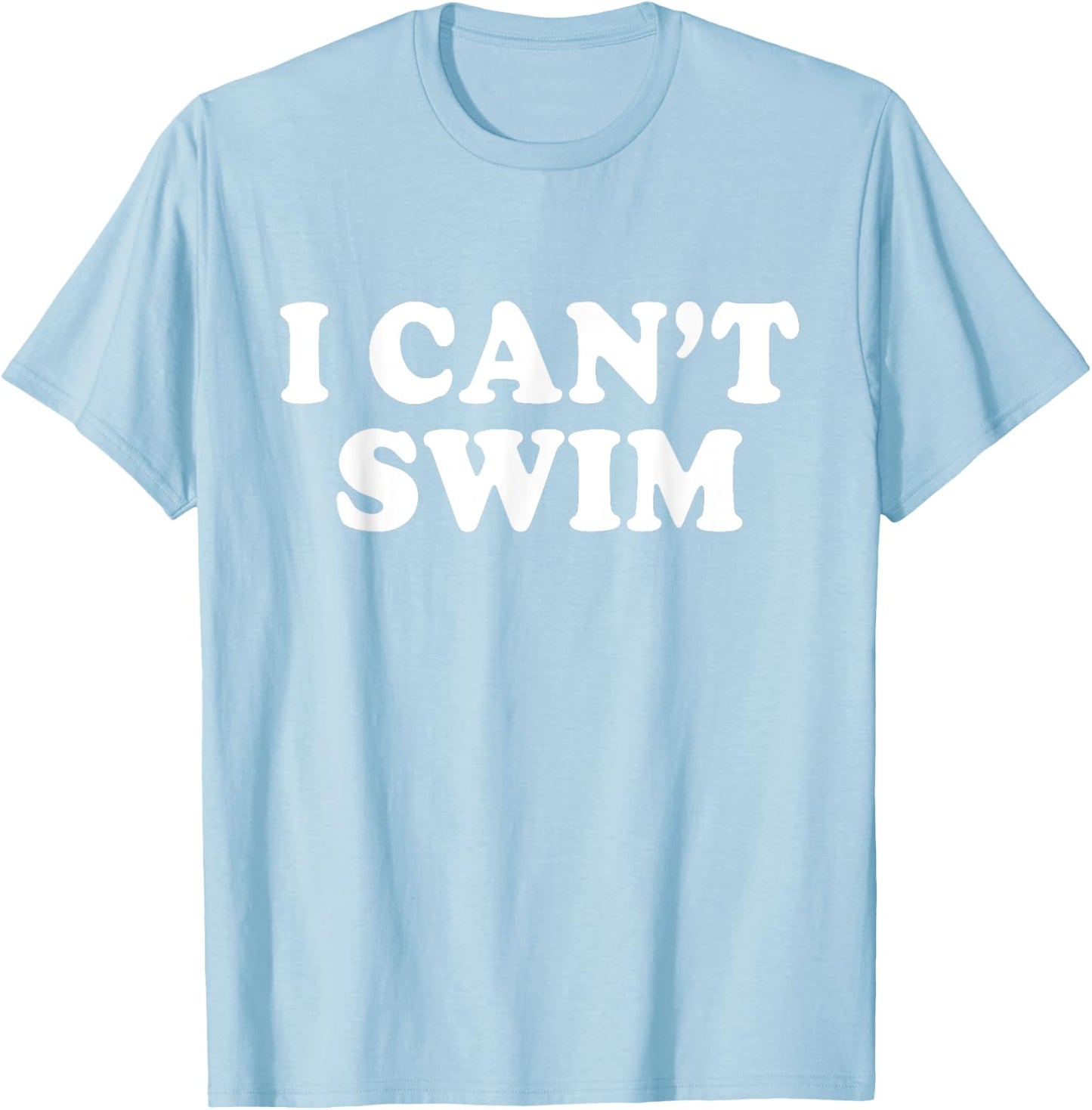 I Cant Swim Swimming Beach Funny Quotes Humor Sayings T-Shirt - T-Shirt | Light Blue