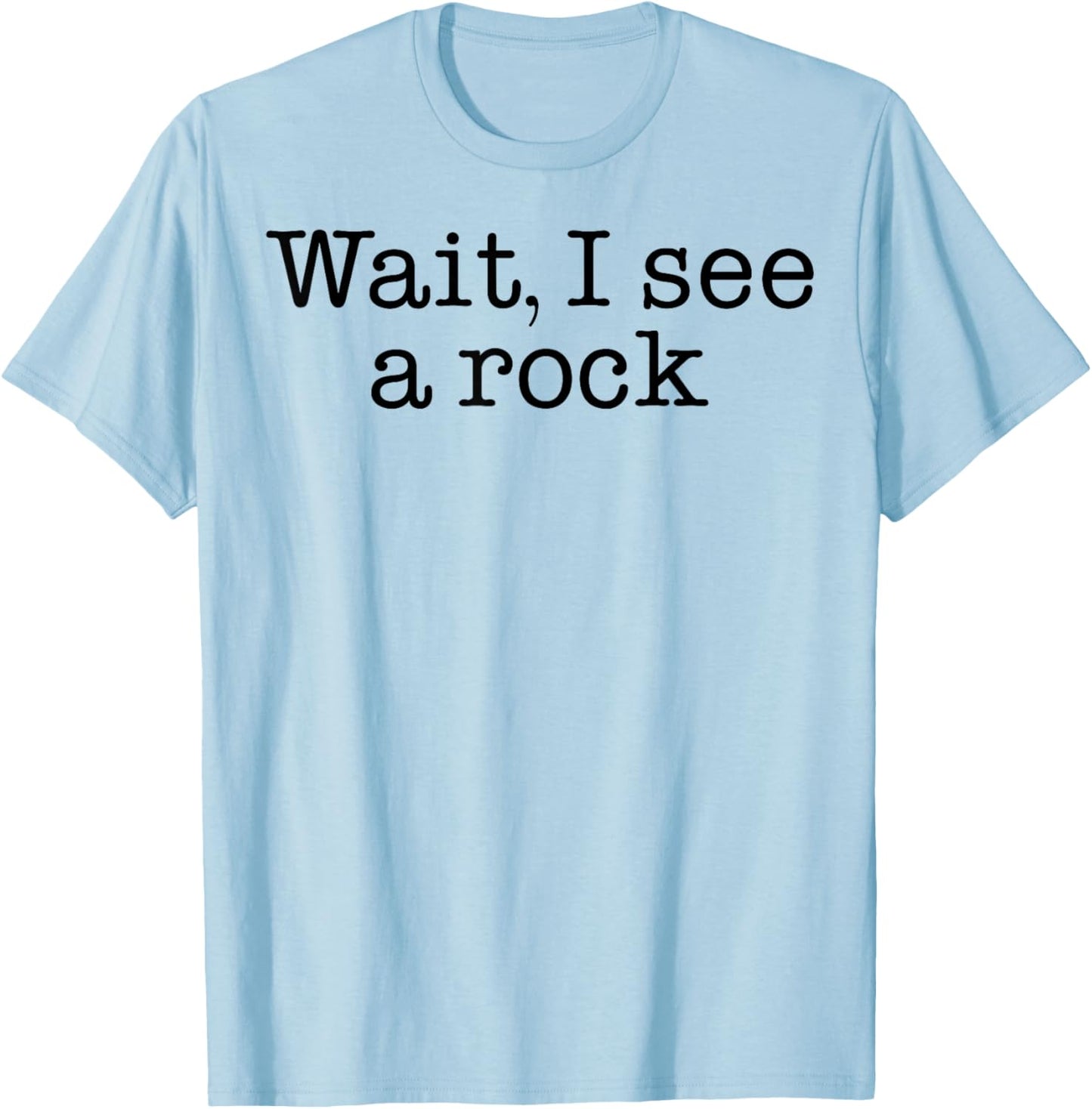 Wait I See A Rock T-Shirt - T-Shirt | Light Blue