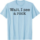 Wait I See A Rock T-Shirt - T-Shirt | Light Blue