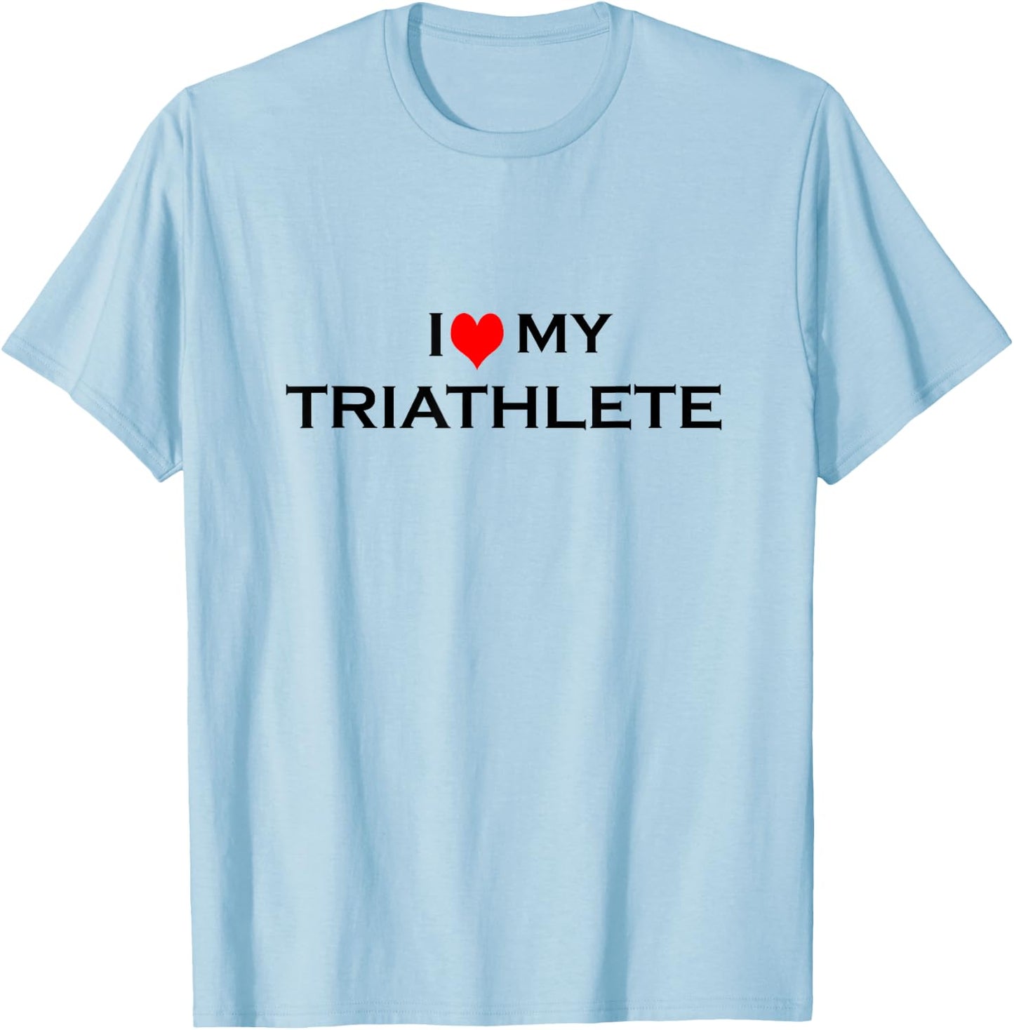 I Love My Triathlete T-Shirt - T-Shirt | Light Blue