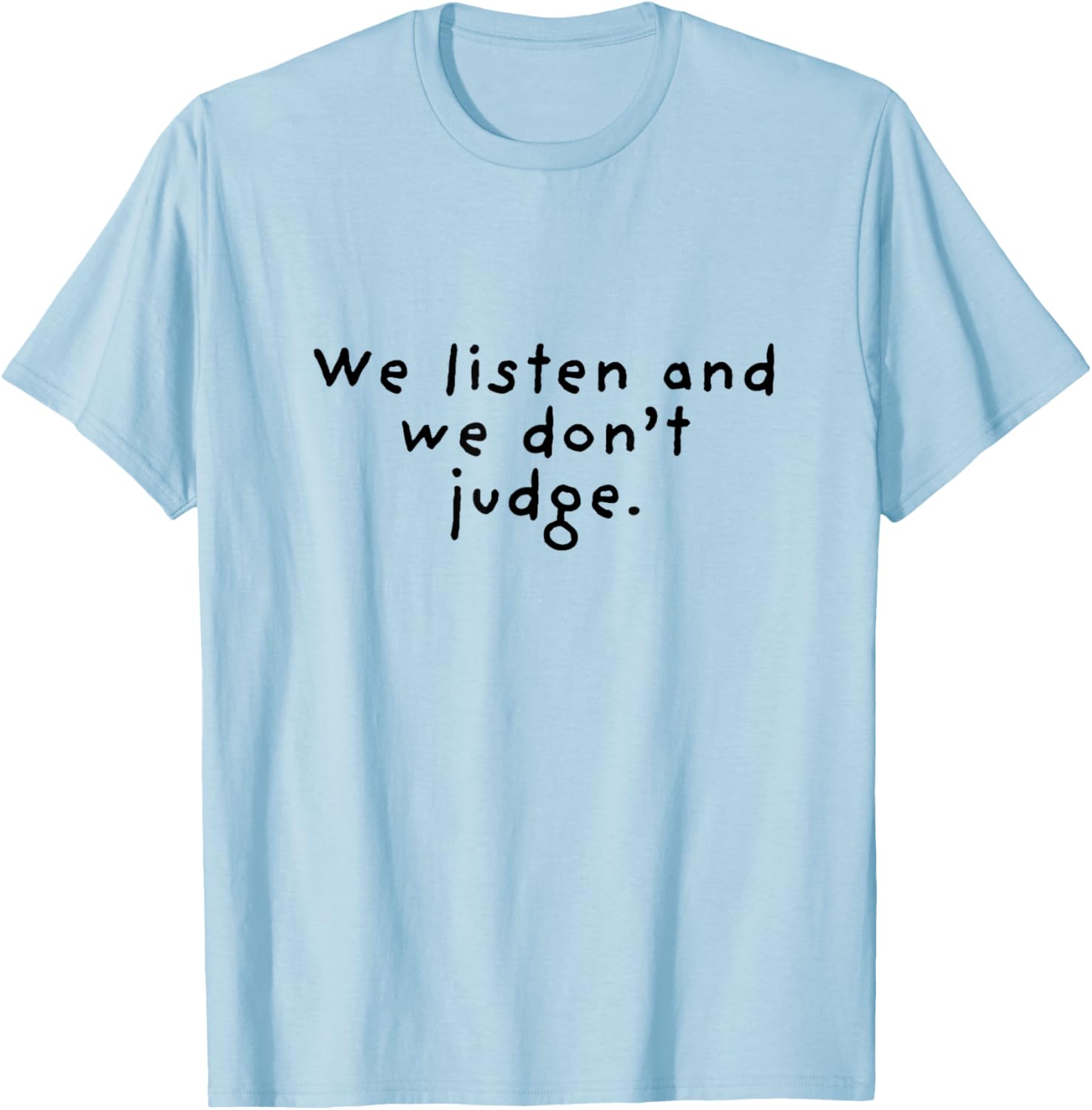 We Listen and We Don't Judge T-Shirt - T-Shirt | Light Blue