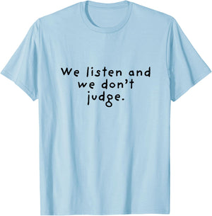 We Listen and We Don't Judge T-Shirt - T-Shirt | Light Blue