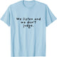 We Listen and We Don't Judge T-Shirt - T-Shirt | Light Blue