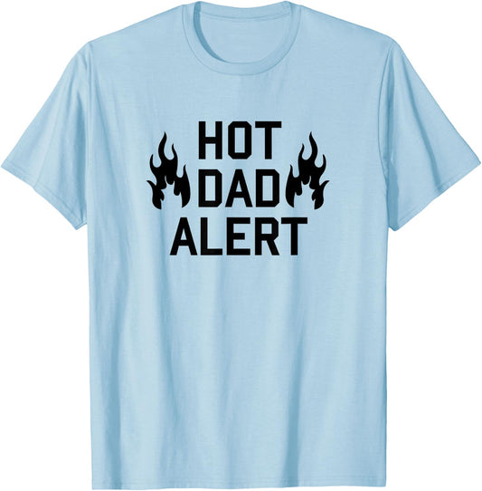 Hot Dad Alert Shirt Funny Fathers Day Birthday Gag Gift T-Shirt - T-Shirt | Light Blue