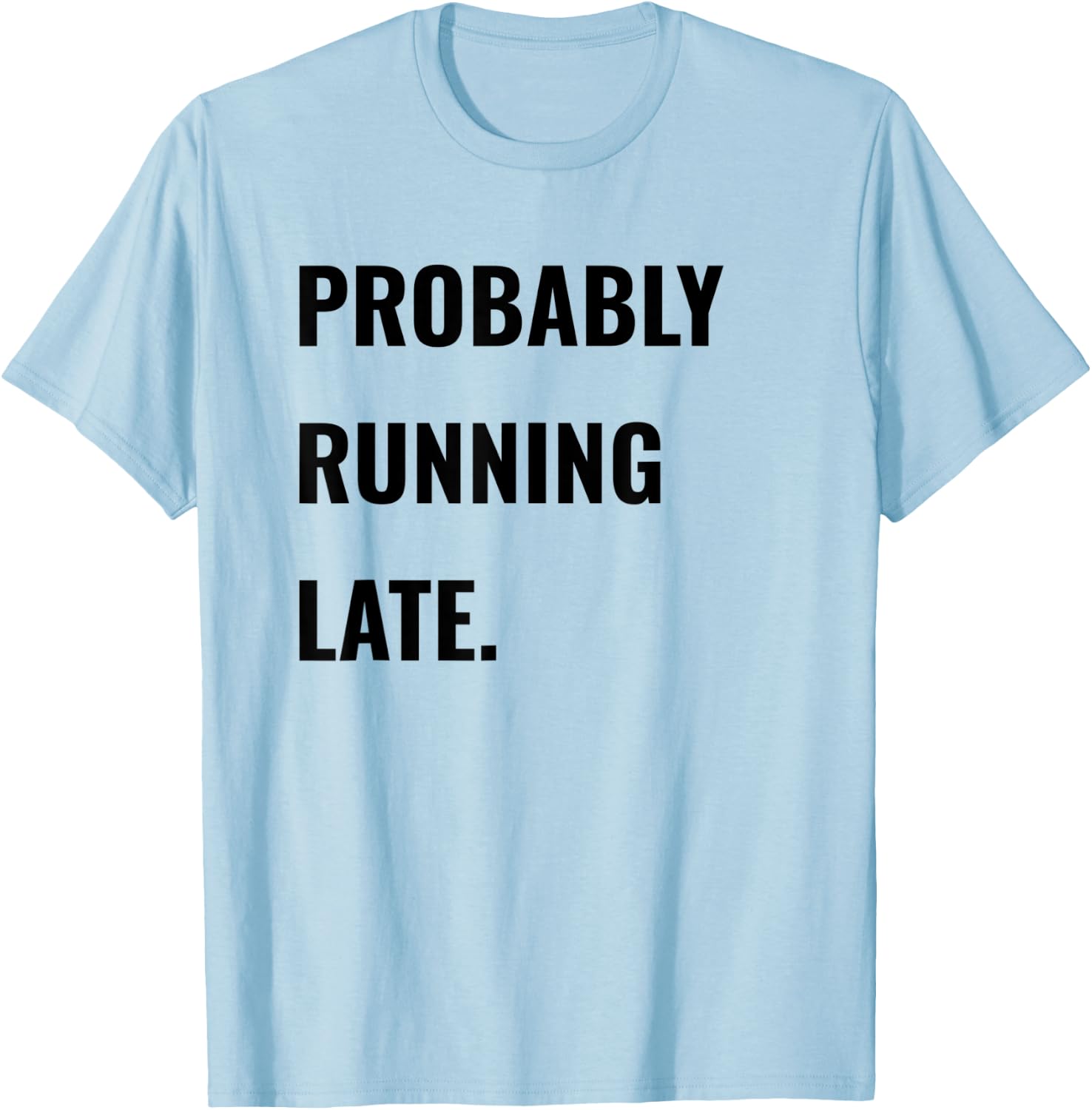 Procrastinator Shirt Probably Running Late Never On Time T-Shirt - T-Shirt | Light Blue
