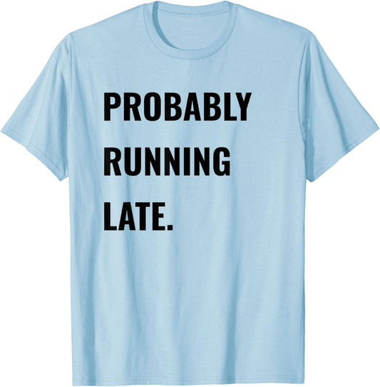 Procrastinator Shirt Probably Running Late Never On Time T-Shirt - T-Shirt | Light Blue