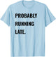 Procrastinator Shirt Probably Running Late Never On Time T-Shirt - T-Shirt | Light Blue