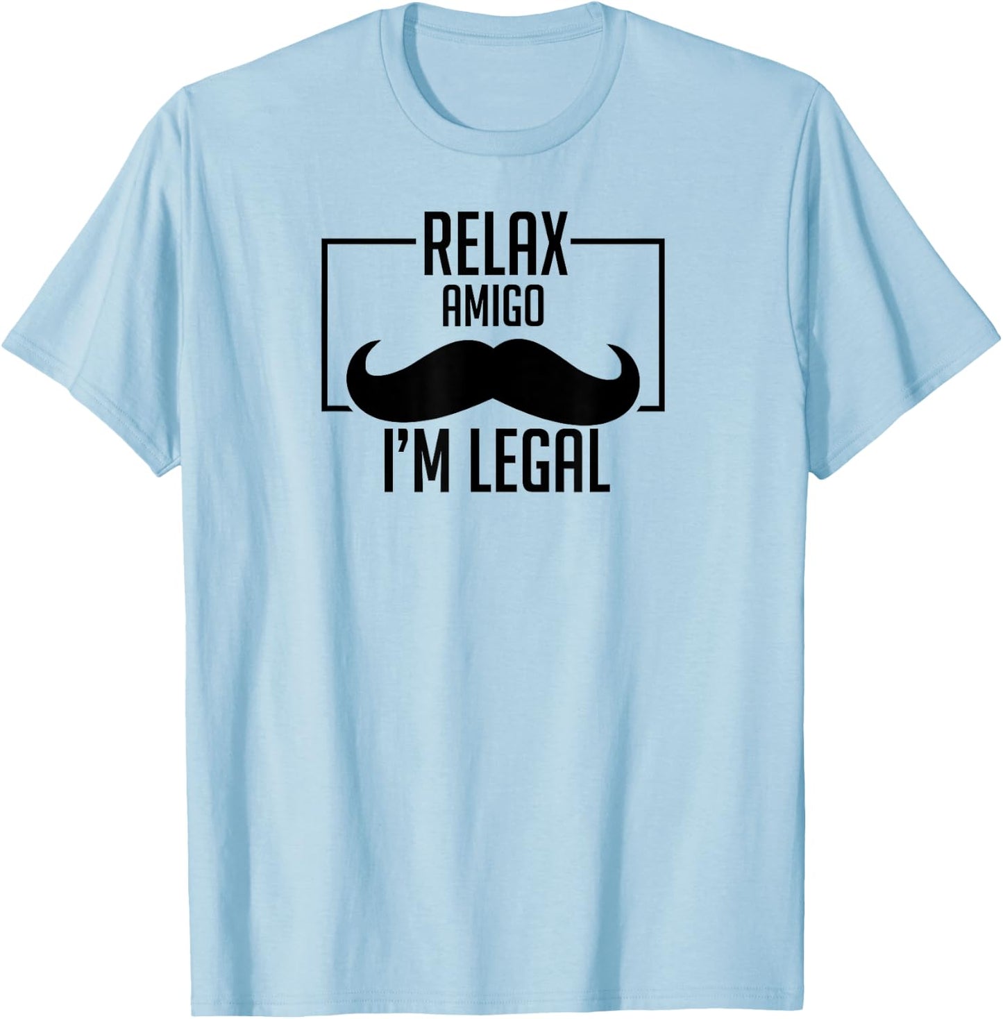 Relax Amigo I'm Legal Funny Immigration T-Shirt - T-Shirt | Light Blue