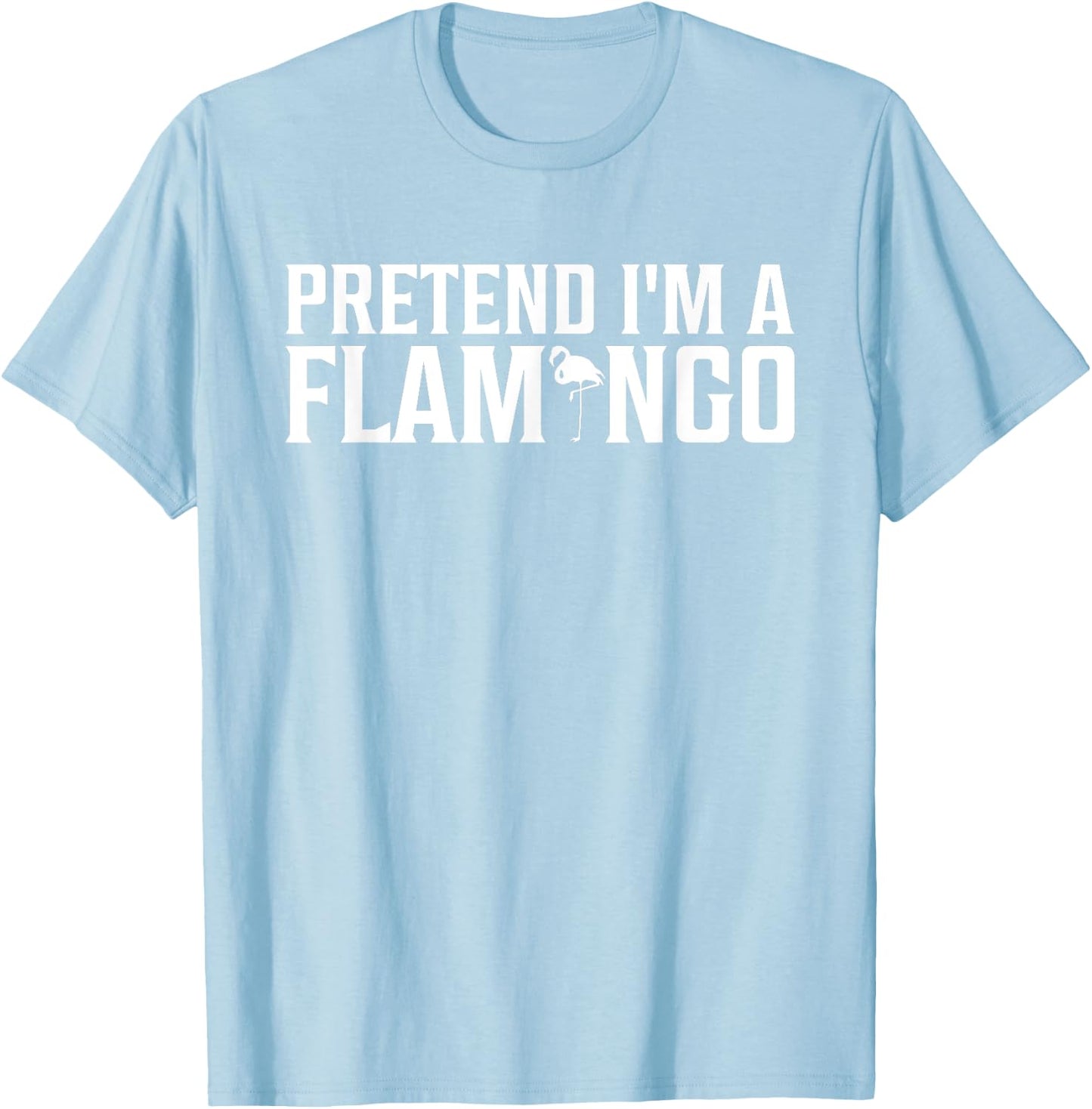 Pretend I'm A Flamingo Funny Adult Kids Men Women Costume T-Shirt - T-Shirt | Light Blue