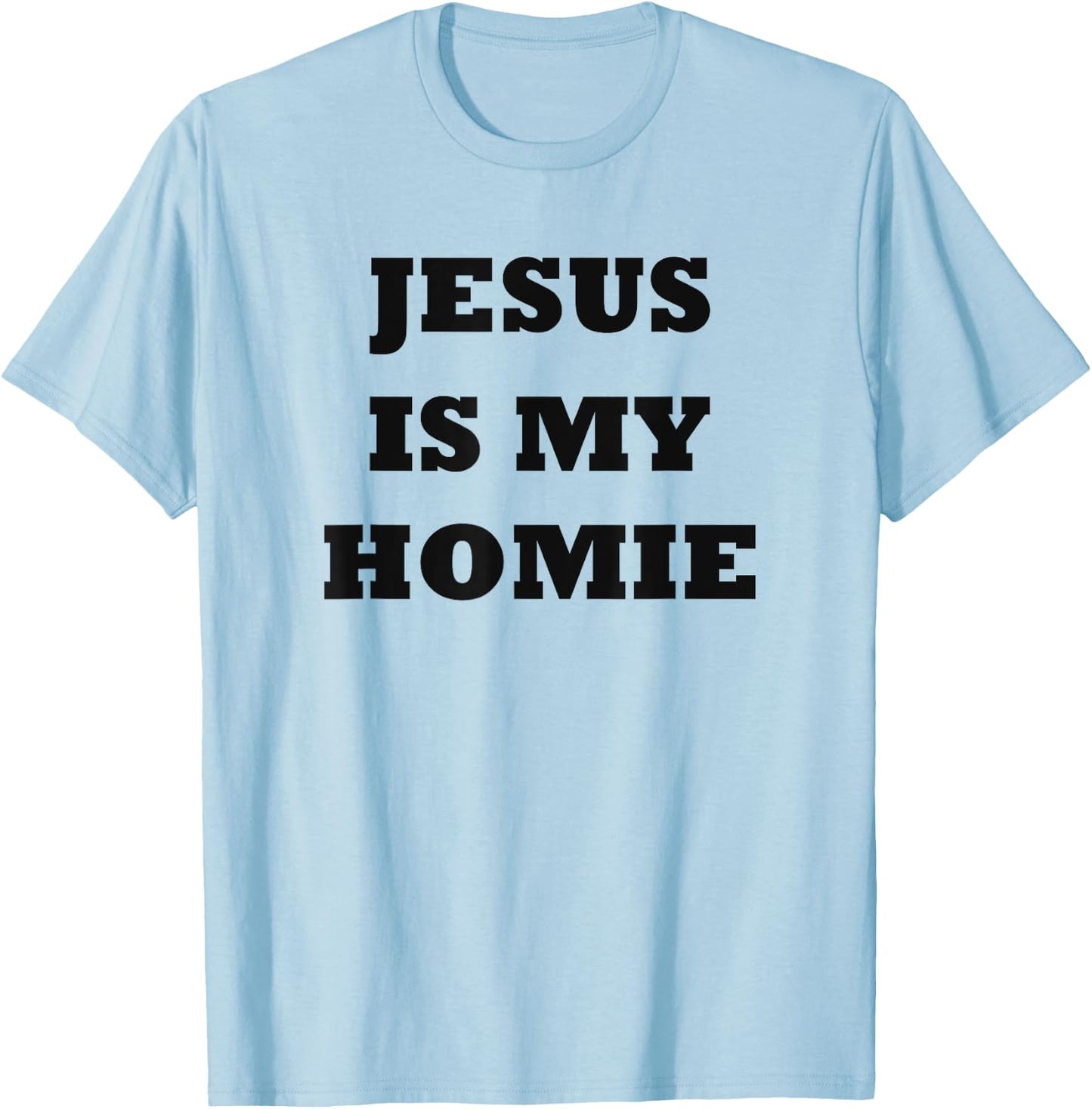 Jesus Is My Homie - Uplifting Christian Faith Slogan T-Shirt - T-Shirt | Light Blue