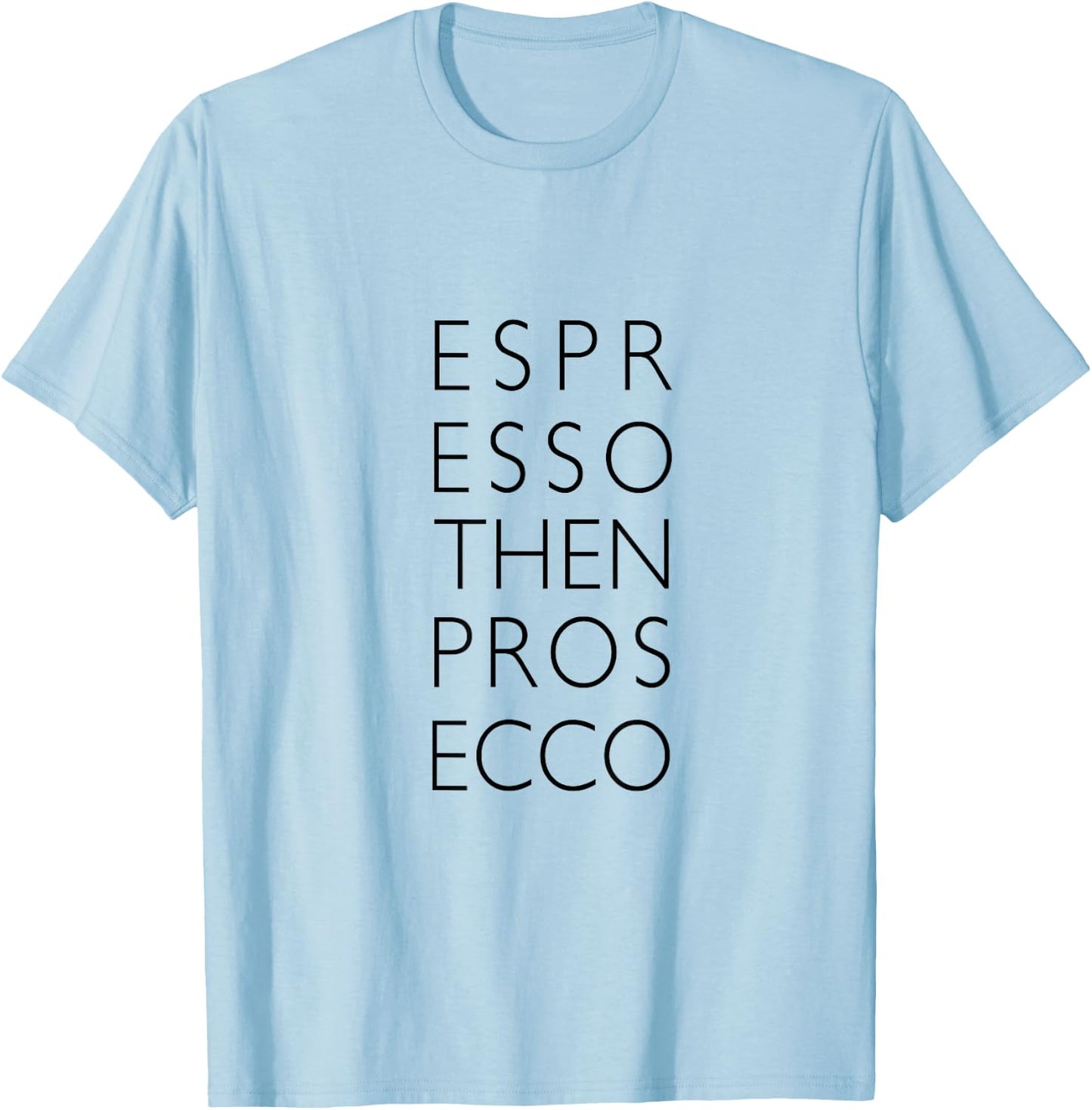 Espresso then Prosecco T-Shirt - T-Shirt | Light Blue