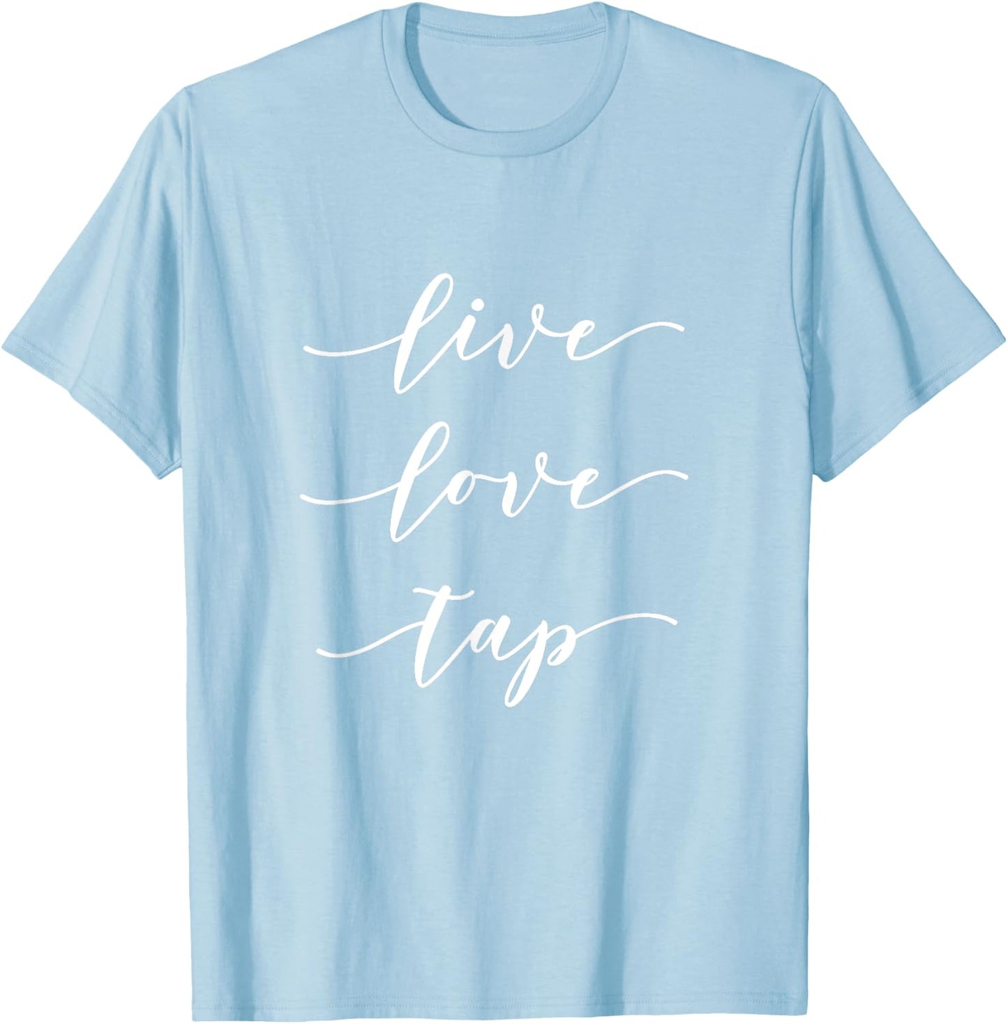 Live Love Tap Dance T-Shirt - T-Shirt | Light Blue