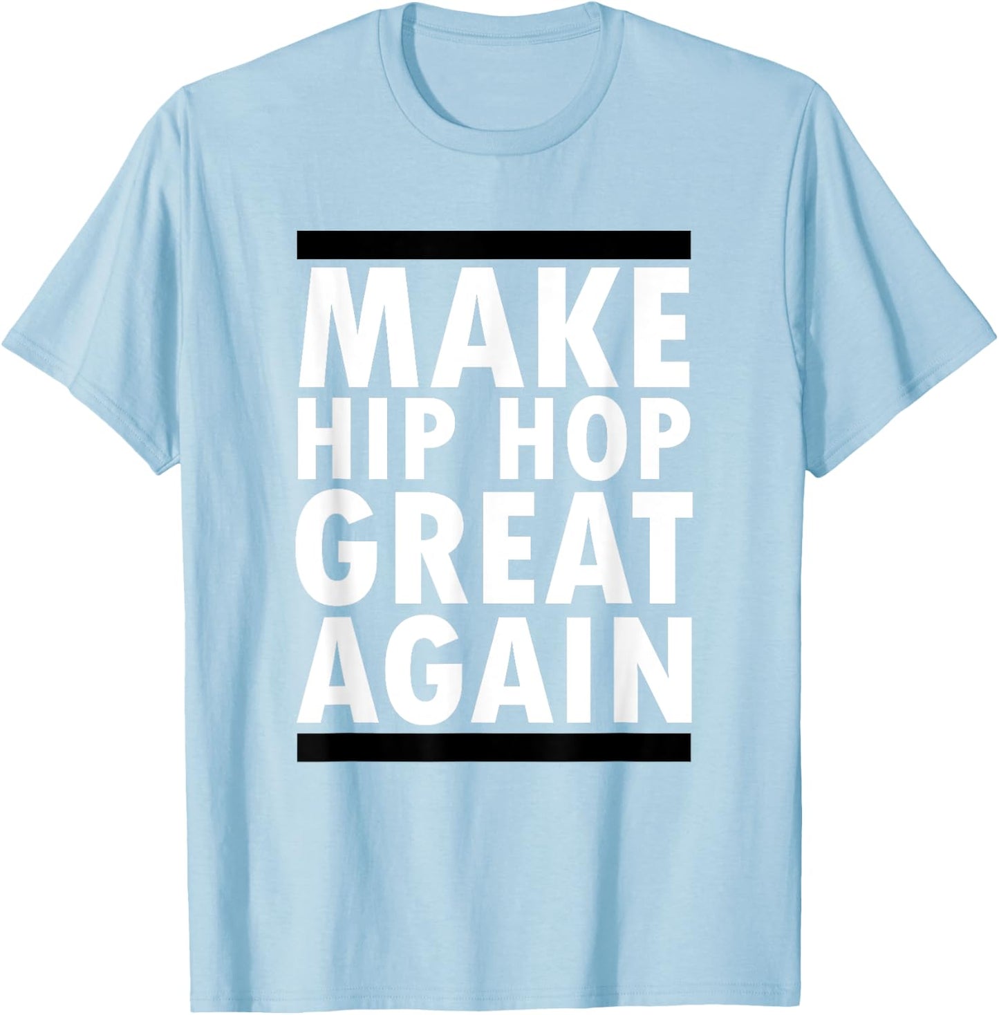 Make Hip Hop Great Again Funny Rap And Hip Hop T-Shirt - T-Shirt | Light Blue