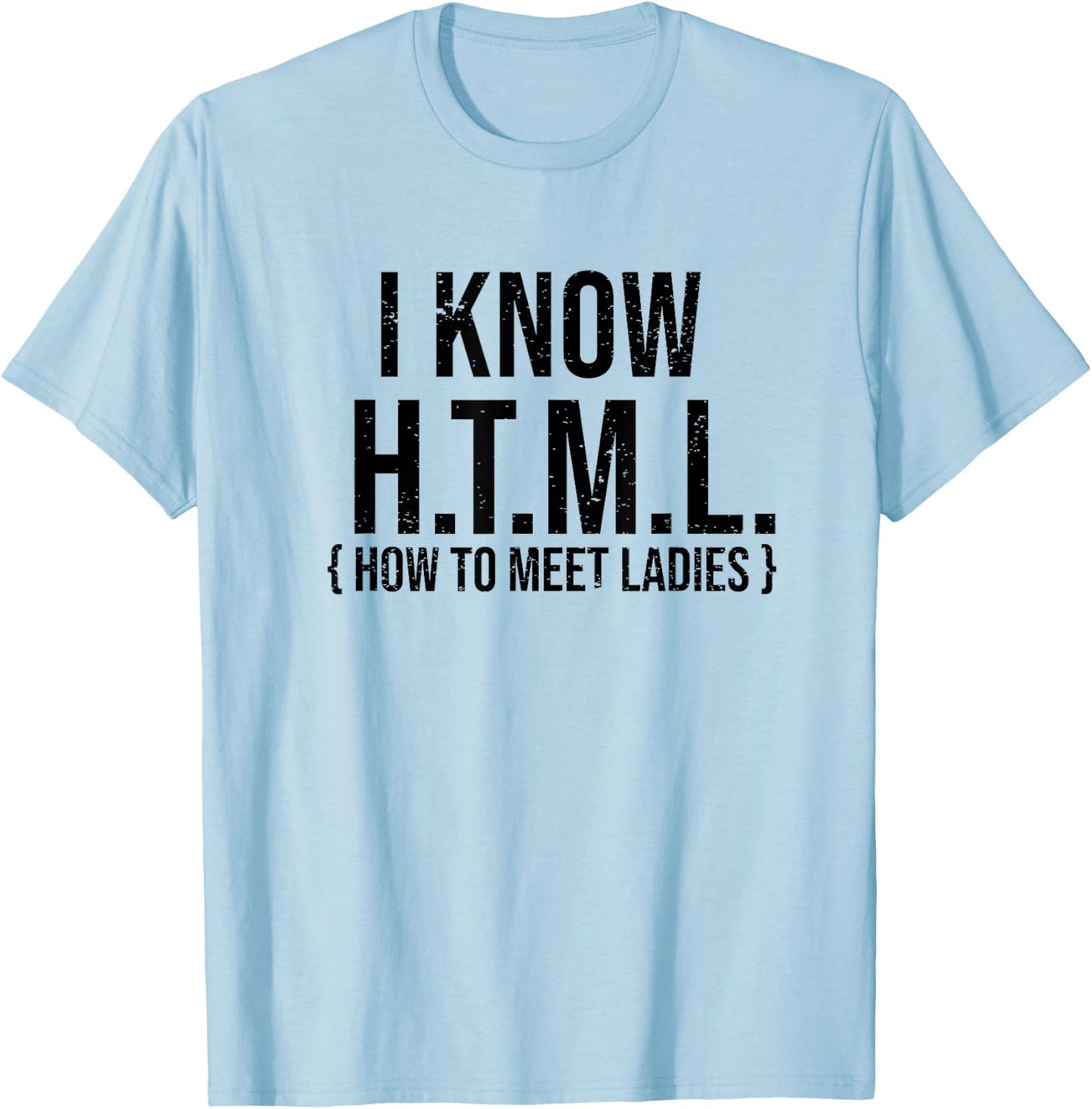 I Know HTML - Funny Coder Shirt Gift Coders T-Shirt - T-Shirt | Light Blue