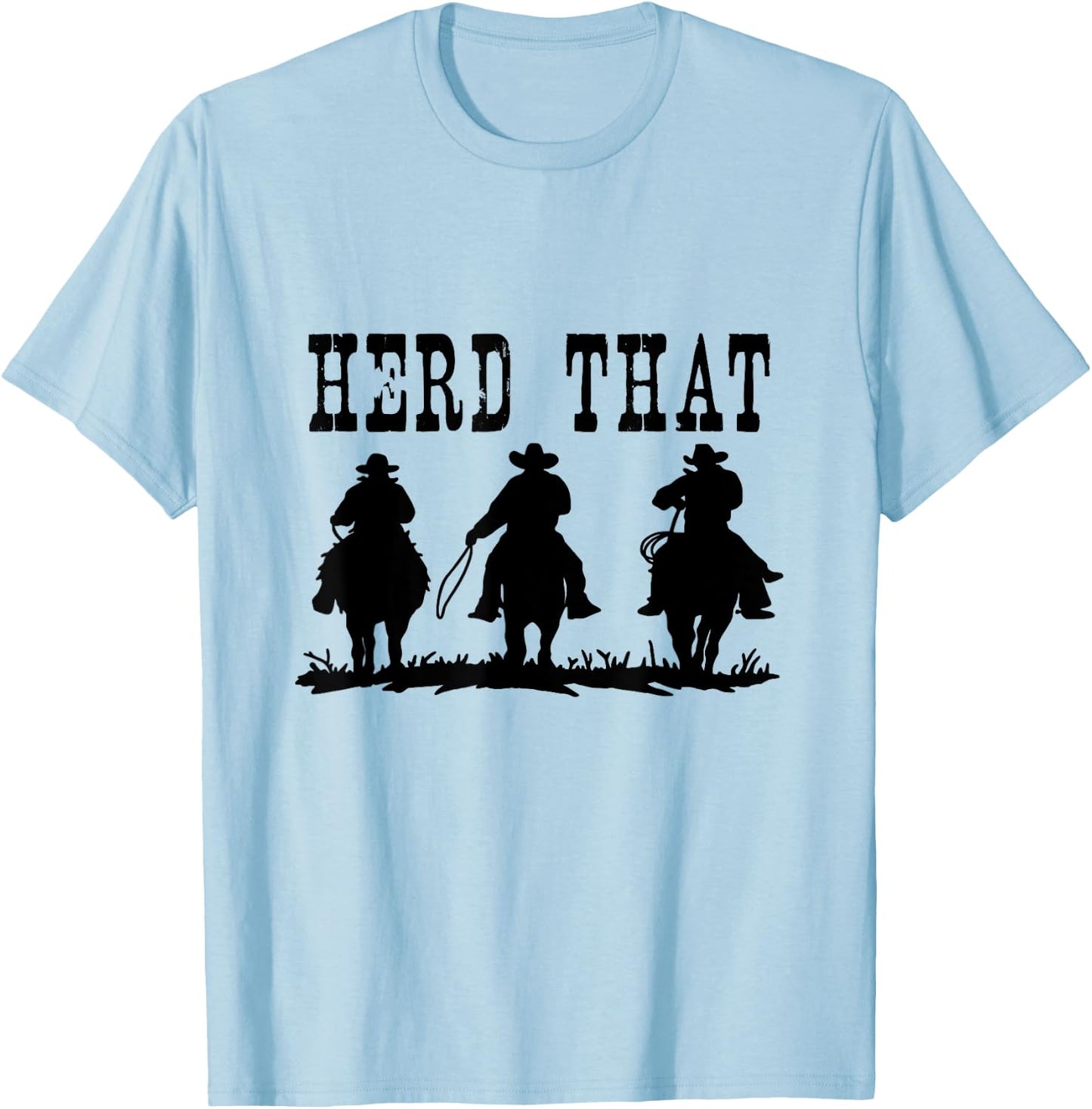 Herd That Shirt - Ranch for Horse Lovers T-Shirt - T-Shirt | Light Blue