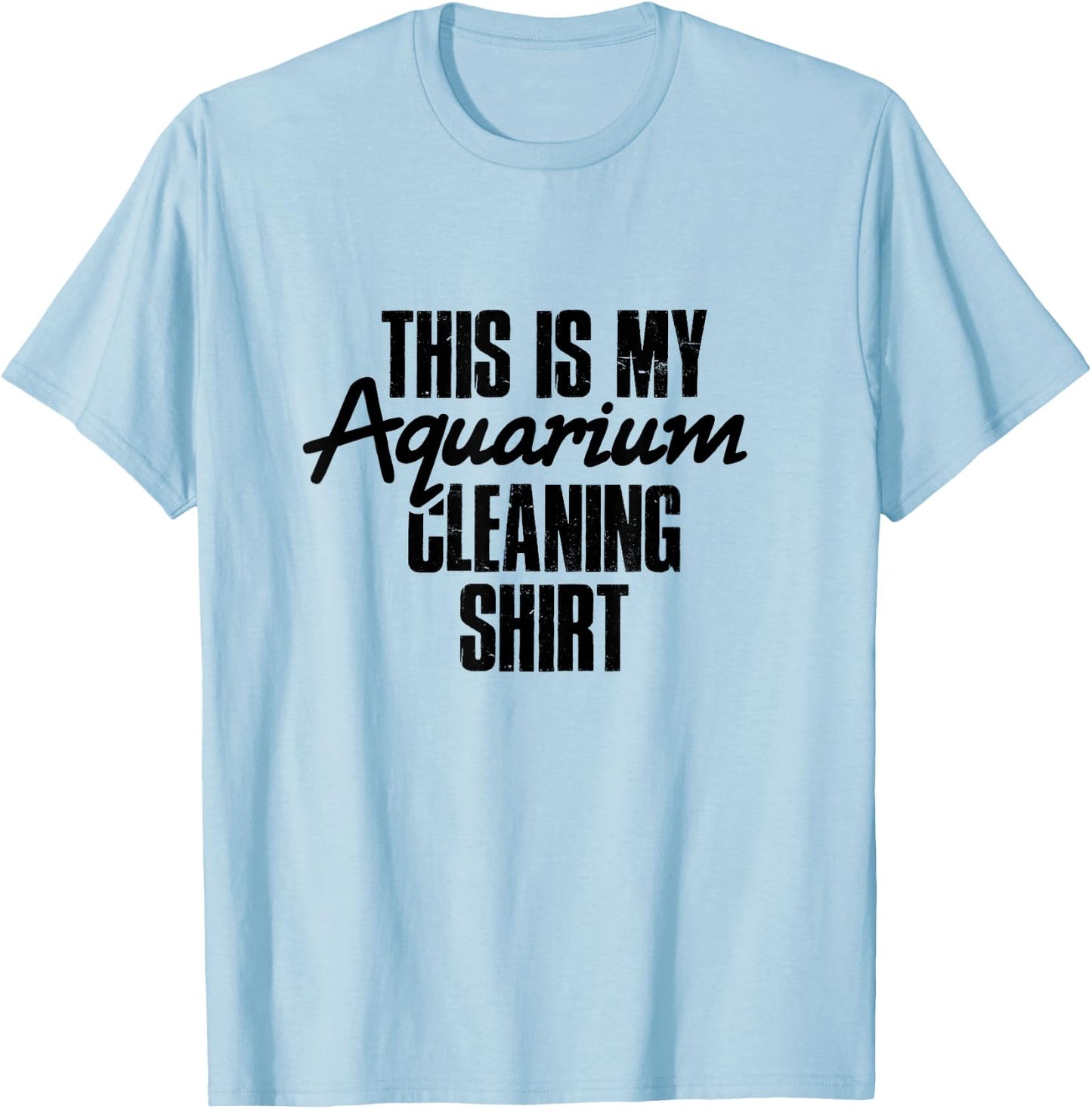 Aquarium Cleaning Shirt - Fish Tank Gift Fish Lover Gift T-Shirt - T-Shirt | Light Blue