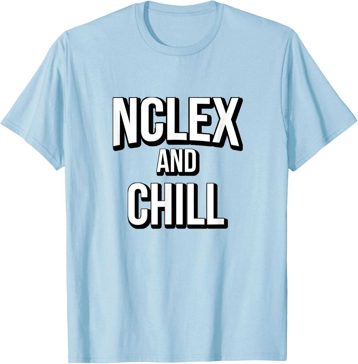 NCLEX and Chill Cute Funny Nurse Gift T-Shirt - T-Shirt | Light Blue