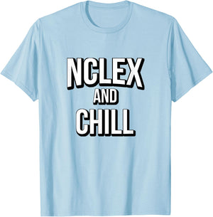 NCLEX and Chill Cute Funny Nurse Gift T-Shirt - T-Shirt | Light Blue