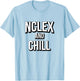 NCLEX and Chill Cute Funny Nurse Gift T-Shirt - T-Shirt | Light Blue