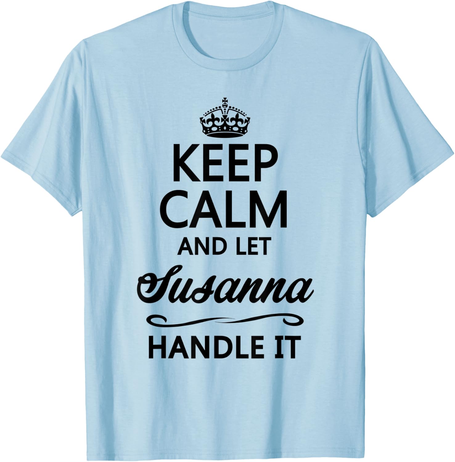 KEEP CALM and let SUSANNA Handle It | Funny Name Gift T-Shirt - T-Shirt | Light Blue