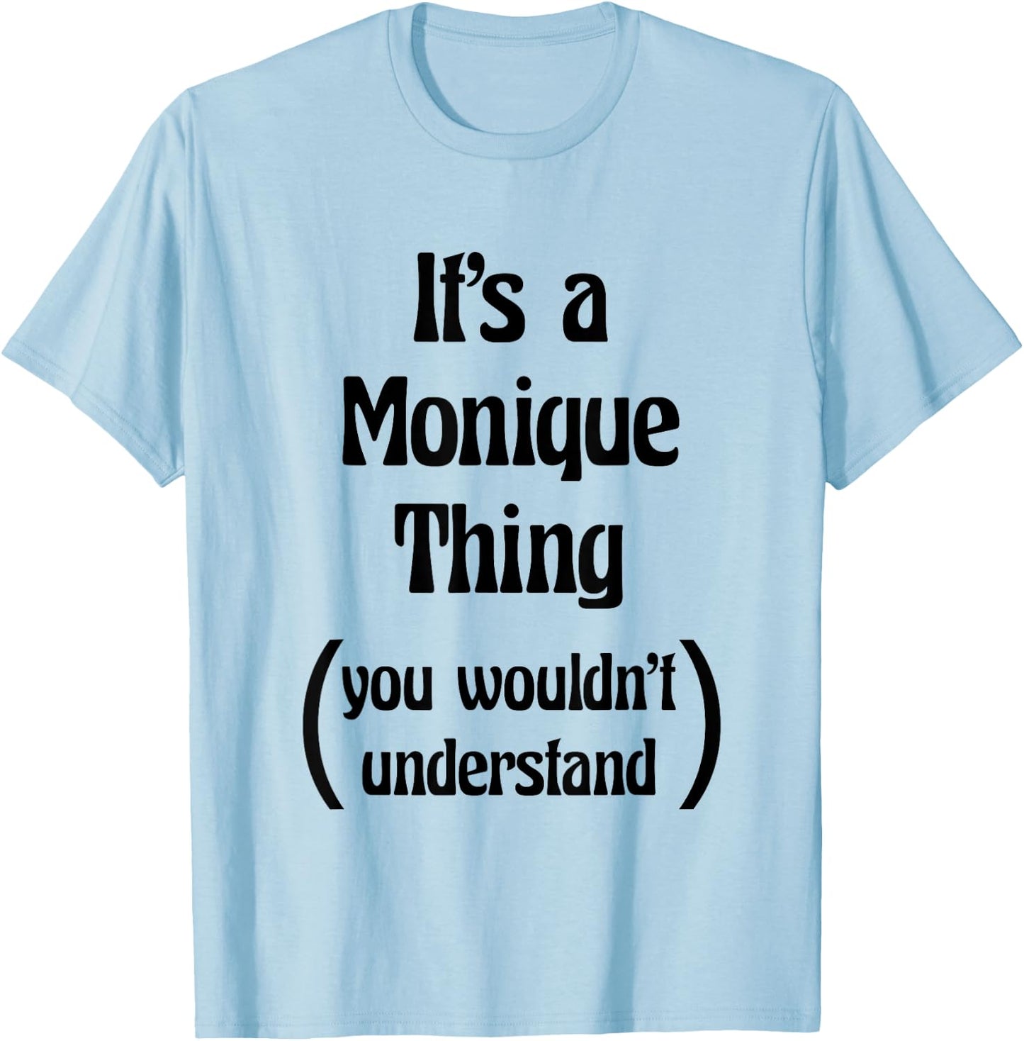 It's a Monique Thing You Wouldn't Understand | Gift T-Shirt - T-Shirt | Light Blue
