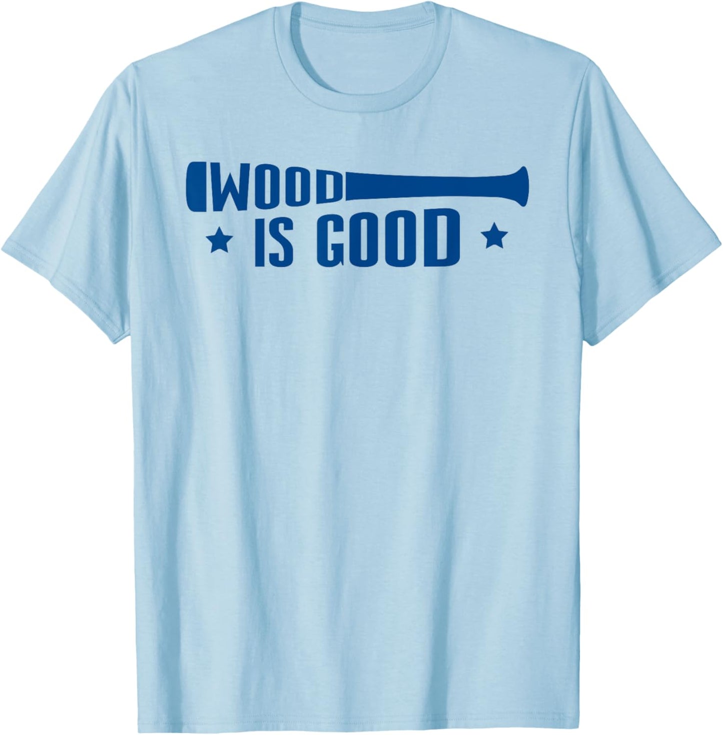 Wood Is Good Baseball Softball Lovers Men Women T-Shirt - T-Shirt | Light Blue