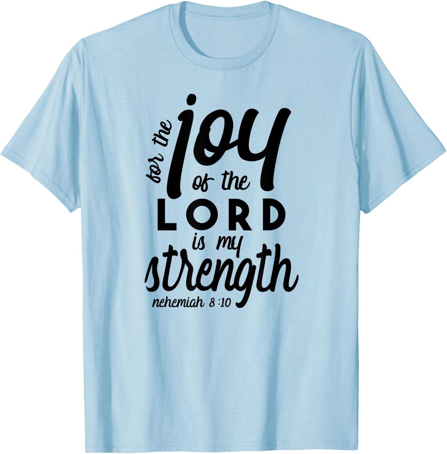 Nehemiah 8 10 For the Joy of the Lord is My Strength T-Shirt - T-Shirt | Light Blue