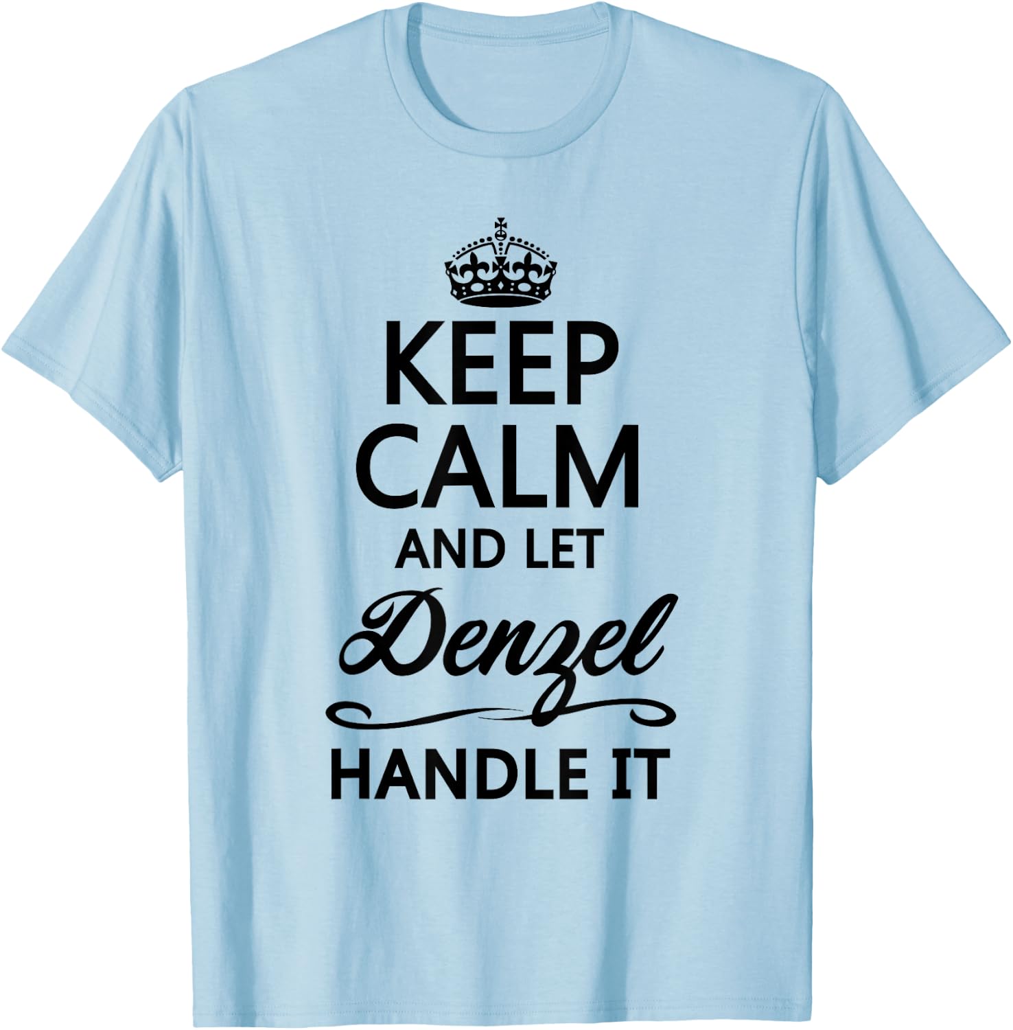 KEEP CALM and let DENZEL Handle It | Funny Name Gift T-Shirt - T-Shirt | Light Blue